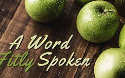 Fireside Friday: A Word Fitly Spoken