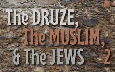 Fireside Friday: The Druze, The Muslim & The Jews – Part 2