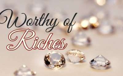 Fireside Friday: Worthy of Riches