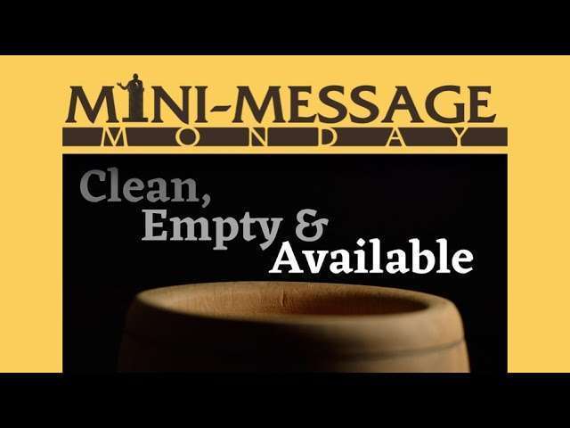 Mini-Message Monday: Clean, Empty & Available - Westbank Bible Chapel