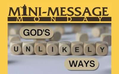 Mini-Message Monday: God’s Unlikely Ways