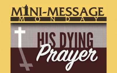 Mini-Message Monday: His Dying Prayer