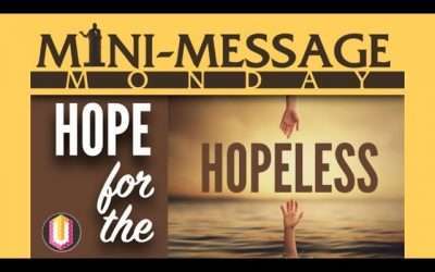 Mini-Message Monday: Hope for the Hopeless