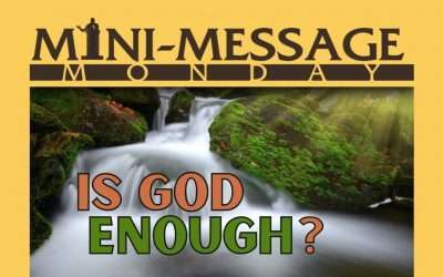 Mini-Message Monday: Is God Enough?