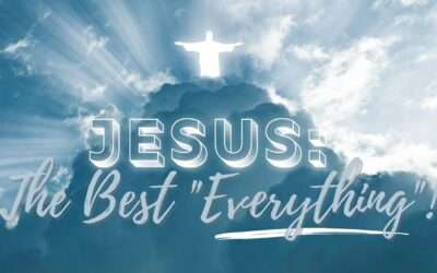 Mini Message Monday — Jesus  The Best Everything!
