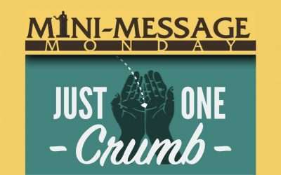 Mini-Message Monday: Just One Crumb