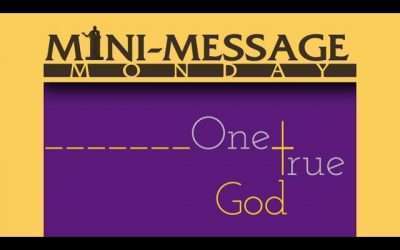 Mini-Message Monday: One True God