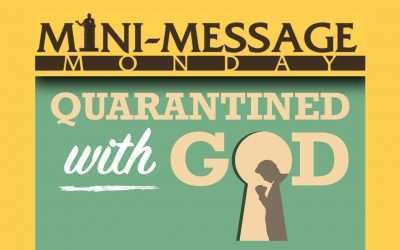 Mini-Message Monday: Quarantined with God