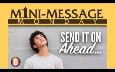 Mini-Message Monday: Send It On Ahead…