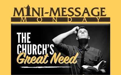 Mini-Message Monday: The Church’s Great Need