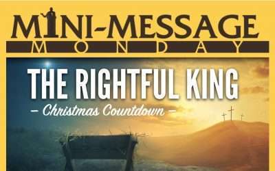 Mini-Message Monday: The Rightful King