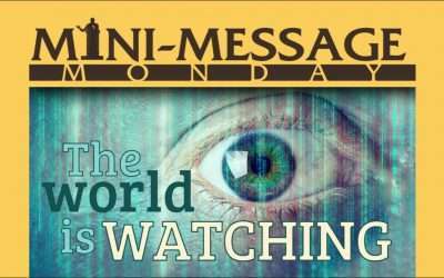 Mini-Message Monday: The World is Watching