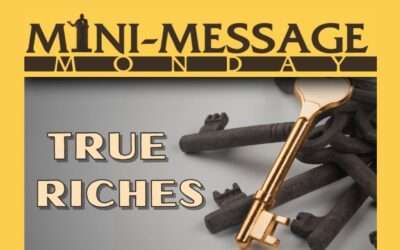 Mini-Message Monday: True Riches