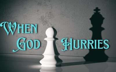 Mini-Message Monday: When God Hurries