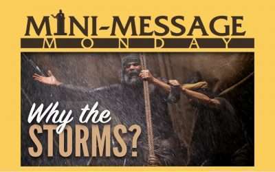 Mini-Message Monday: Why the Storms?