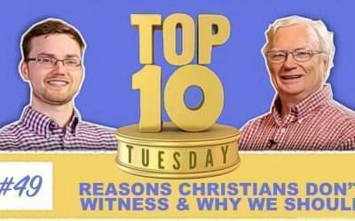 Top Ten Tuesday: Reasons Christians Don’t Witness & Why We Should