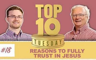 Top Ten Tuesday: Reasons to Fully Trust in Jesus