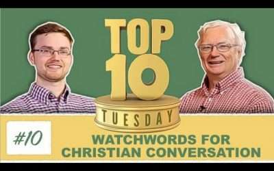 Top Ten Tuesday: Watchwords for Christian Conversation