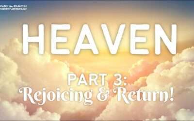 Way Back Wednesday: Heaven (Part 3: Rejoicing & Return)