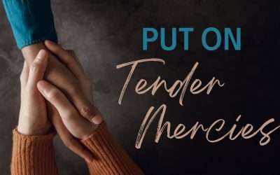 Fireside Friday: Put on Tender Mercies