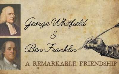 Fireside Friday: George Whitfield & Ben Franklin — A Remarkable Friendship