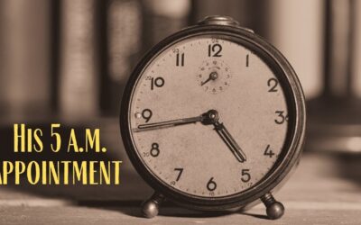 Monday Meditation: His 5 a.m. Appointment