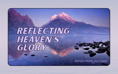 Reflecting Heaven’s Glory (repost)