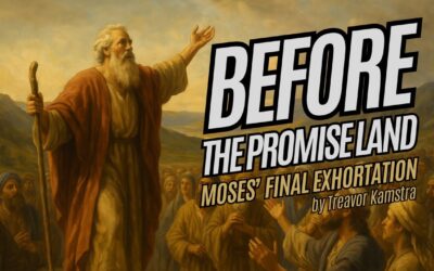 Before the promise land: Moses Final Exhortation