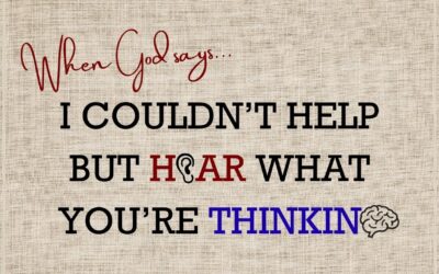 Fireside Friday: When God says…I Couldn’t Help But Hear What You’re Thinking
