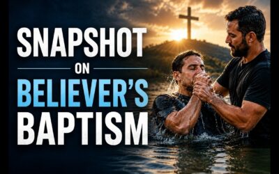 Snapshot on Believer’s Baptism