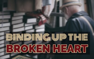 Fireside Friday: Binding up the Broken Heart