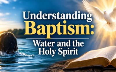 Understanding Baptism: Water and the Holy Spirit